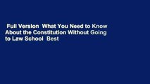 Full Version  What You Need to Know About the Constitution Without Going to Law School  Best