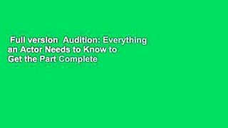Full version  Audition: Everything an Actor Needs to Know to Get the Part Complete