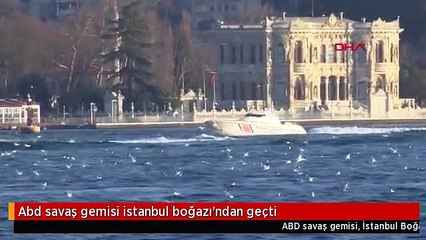 Abd savaş gemisi istanbul boğazı'ndan geçti