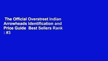 The Official Overstreet Indian Arrowheads Identification and Price Guide  Best Sellers Rank : #3