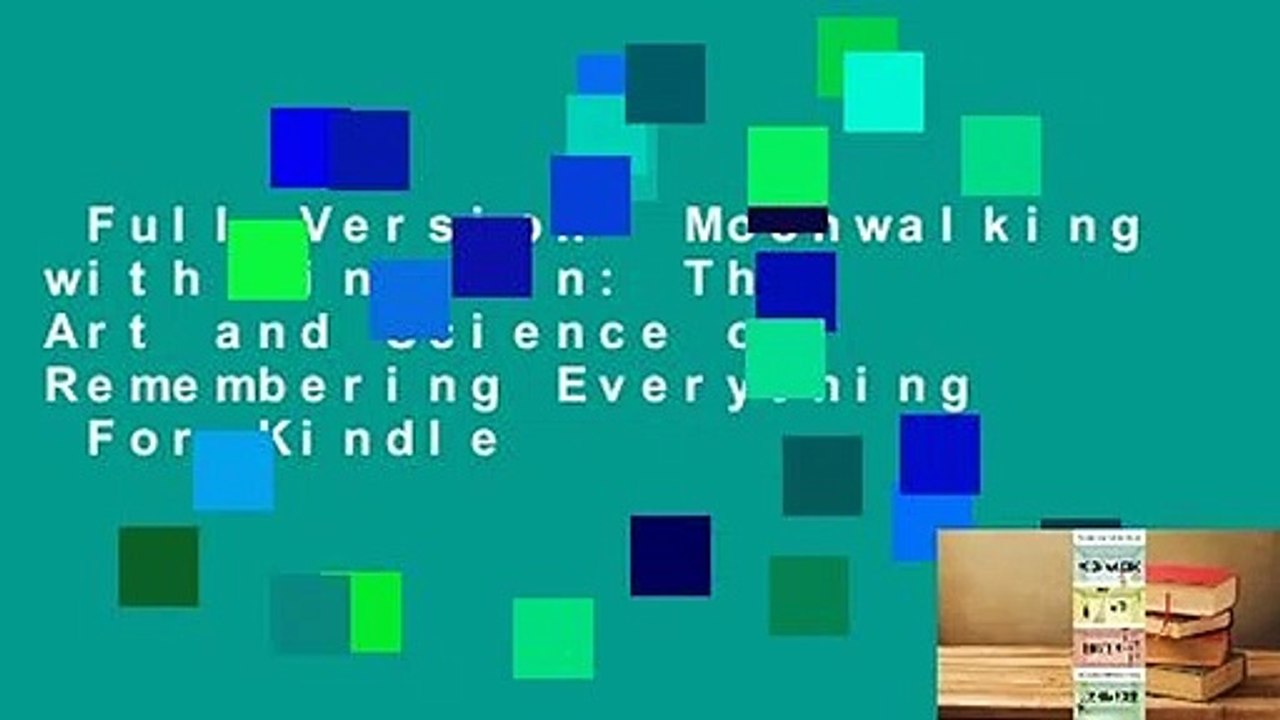 Full Version  Moonwalking with Einstein: The Art and Science of Remembering Everything  For Kindle