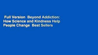 Full Version  Beyond Addiction: How Science and Kindness Help People Change  Best Sellers Rank : #2