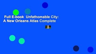 Full E-book  Unfathomable City: A New Orleans Atlas Complete