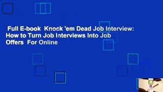 Full E-book  Knock 'em Dead Job Interview: How to Turn Job Interviews Into Job Offers  For Online