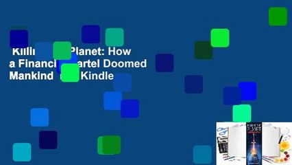 Killing the Planet: How a Financial Cartel Doomed Mankind  For Kindle