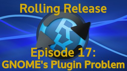 GNOME's Plugin Problem - Rolling Release #17