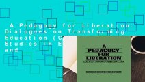 A Pedagogy for Liberation: Dialogues on Transforming Education (Critical Studies in Education and