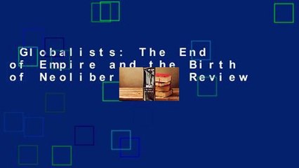 Globalists: The End of Empire and the Birth of Neoliberalism  Review