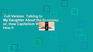 Full Version  Talking to My Daughter About the Economy: or, How Capitalism Works--and How It