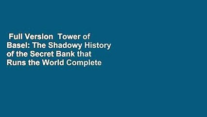 Full Version  Tower of Basel: The Shadowy History of the Secret Bank that Runs the World Complete