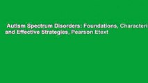 Autism Spectrum Disorders: Foundations, Characteristics, and Effective Strategies, Pearson Etext