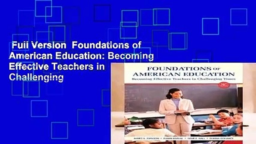 Full Version  Foundations of American Education: Becoming Effective Teachers in Challenging