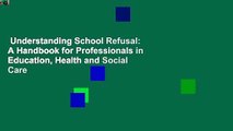 Understanding School Refusal: A Handbook for Professionals in Education, Health and Social Care