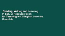 Reading, Writing and Learning in ESL: A Resource Book for Teaching K-12 English Learners Complete