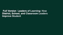 Full Version  Leaders of Learning: How District, School, and Classroom Leaders Improve Student