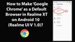 How to Make Google Chrome as a Default Browser in Realme XT on Android 10 (Realme UI V 1.0)?