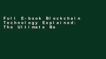 Full E-book Blockchain Technology Explained: The Ultimate Beginner s Guide About Blockchain
