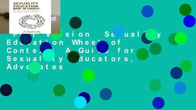 Full Version Sexuality Education Wheel of Context: A Guide for Sexuality Educators, Advocates