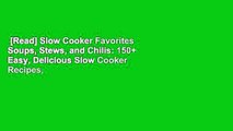 [Read] Slow Cooker Favorites Soups, Stews, and Chilis: 150  Easy, Delicious Slow Cooker Recipes,