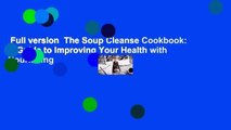 Full version  The Soup Cleanse Cookbook: A Guide to Improving Your Health with Nourishing