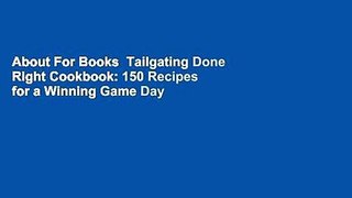About For Books  Tailgating Done Right Cookbook: 150 Recipes for a Winning Game Day  Best Sellers