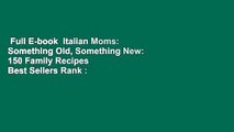 Full E-book  Italian Moms: Something Old, Something New: 150 Family Recipes  Best Sellers Rank :