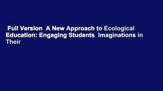 Full Version  A New Approach to Ecological Education: Engaging Students  Imaginations in Their