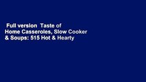 Full version  Taste of Home Casseroles, Slow Cooker & Soups: 515 Hot & Hearty Dishes Your Family