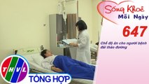 Chế độ ăn cho người bệnh đái tháo đường | Sống khỏe mỗi ngày - Kỳ 647