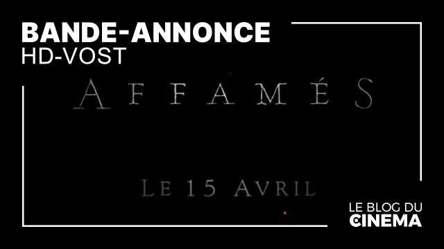 AFFAMÉS : bande-annonce [HD-VOST]