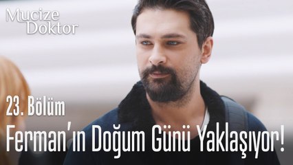 Ferman'ın doğum günü yaklaşıyor! - Mucize Doktor 23. Bölüm