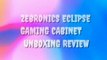 ZEBRONICS ECLIPSE GAMING CABINET UNBOXING