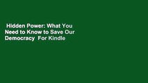 Hidden Power: What You Need to Know to Save Our Democracy  For Kindle