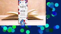 The Party Is Over: How Republicans Went Crazy, Democrats Became Useless, and the Middle Class Got
