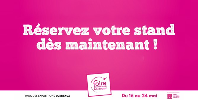 Foire Internationale de Bordeaux 2020 - Pourquoi Exposer ?