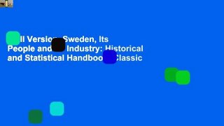 Full Version  Sweden, Its People and Its Industry: Historical and Statistical Handbook (Classic