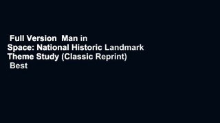 Full Version  Man in Space: National Historic Landmark Theme Study (Classic Reprint)  Best