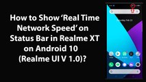 How to Show Real Time Network Speed on Status Bar in Realme XT on Android 10 (Realme UI V 1.0)?