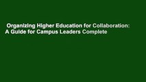 Organizing Higher Education for Collaboration: A Guide for Campus Leaders Complete