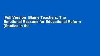 Full Version  Blame Teachers: The Emotional Reasons for Educational Reform (Studies in the