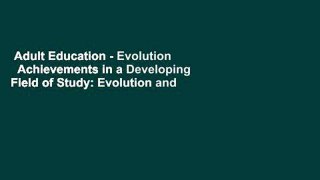 Adult Education - Evolution   Achievements in a Developing Field of Study: Evolution and