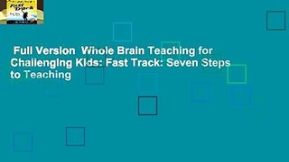 Full Version  Whole Brain Teaching for Challenging Kids: Fast Track: Seven Steps to Teaching