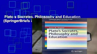 Plato s Socrates, Philosophy and Education (SpringerBriefs in Education)  Review