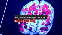 Knowing More Isn’t Always A Good Thing