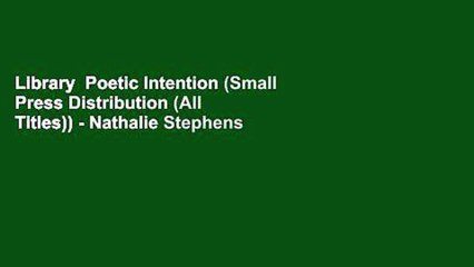 Library  Poetic Intention (Small Press Distribution (All Titles)) - Nathalie Stephens