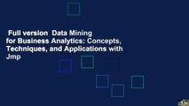 Full version  Data Mining for Business Analytics: Concepts, Techniques, and Applications with Jmp