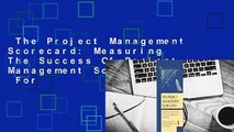 The Project Management Scorecard: Measuring The Success Of Project Management Solutions  For