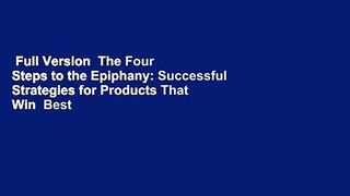 Full Version  The Four Steps to the Epiphany: Successful Strategies for Products That Win  Best