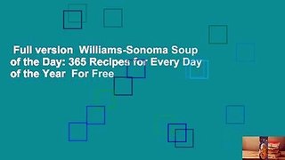 Full version  Williams-Sonoma Soup of the Day: 365 Recipes for Every Day of the Year  For Free