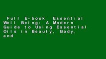 Full E-book  Essential Well Being: A Modern Guide to Using Essential Oils in Beauty, Body, and